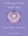 Awakening and Healing the Rainbow Body Companion Guide to Self-Mastery