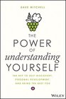 The Power of Understanding Yourself The Key to SelfDiscovery Personal Development and Being the Best You