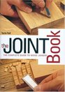 The Joint Book The Complete Guide to Wood Joinery