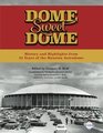 Dome Sweet Dome History and Highlights from 35 Years of the Houston Astrodome