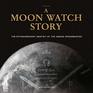 A Moon Watch Story The Extraordinary Destiny of the Omega Speedmaster