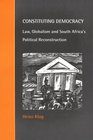 Constituting Democracy  Law Globalism and South Africa's Political Reconstruction