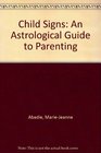 Child Signs An Astrological Guide to Parenting