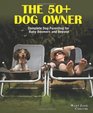 The 50 Dog Owner Complete Dog Parenting for Baby Boomers and Beyond