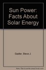 Sun Power Facts About Solar Energy
