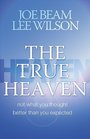 The True Heaven: Not What You Thought, Better Than You Expected