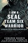 I Am a SEAL Team Six Warrior Memoirs of an American Soldier