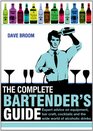 The Complete Bartender's Guide Expert Advice on Equipment Bar Craft Cocktails and the World of Alcoholic Drinks