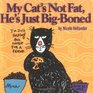 My Cat's Not Fat, He's Just Big-Boned