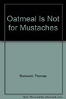 Oatmeal Is Not for Mustaches