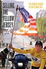 Selling the Yellow Jersey The Tour de France in the Global Era