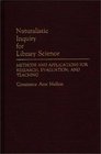 Naturalistic Inquiry for Library Science Methods and Applications for Research Evaluation and Teaching