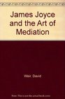 James Joyce and the Art of Mediation