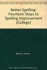 Better Spelling Fourteen Steps to Spelling Improvement