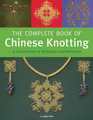 Complete Book of Chinese Knotting A Compendium of Techniques and Variations