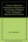 Impact of Medicare Prospective Payment on the Quality of Medical Care A Research Agenda