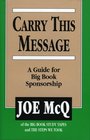 Carry This Message A Guide for Big Book Sponsorship