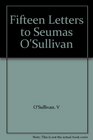 Fifteen Letters to Seumas O'Sullivan