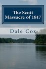 The Scott Massacre of 1817 A Seminole War Battle in Gadsden County Florida