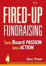 Fired-Up Fundraising: Turn Board Passion Into Action (AFP Fund Development Series) (The AFP/Wiley Fund Development Series)