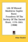 Life Of Blessed Madeleine Sophie Barat Foundress Of The Society Of The Sacred Heart 17791865