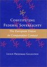 Constituting Federal Sovereignty  The European Union in Comparative Context