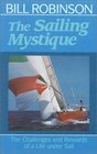 The Sailing Mystique The Challenges and Rewards of a Life Under Sail