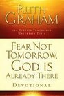 Fear Not Tomorrow God Is Already There Devotional 100 Certain Truths for Uncertain Times