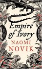 Empire of Ivory (Temeraire, Bk 4)