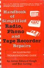 Handbook of simplified radio phono and tape recorder repairs An illustrated troubleshooting guide