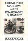 Christopher Marlowe and the Renaissance of Tragedy