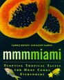 Mmmmiami  Tempting Tropical Tastes for Home Cooks Everywhere