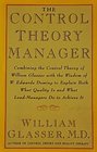 The Control Theory Manager Combining the Control Theory of William Glasser With the Wisdom of W Edwards Deming to Explain Both What Quality Is and
