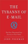 The Tyranny of E-mail: The Four-Thousand-Year Journey to Your Inbox