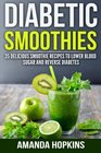 Diabetic Smoothies 35 Delicious Smoothie Recipes to Lower Blood Sugar and Reverse Diabetes