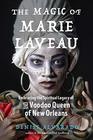 The Magic of Marie Laveau Embracing the Spiritual Legacy of the Voodoo Queen of New Orleans