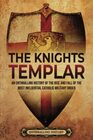 The Knights Templar An Enthralling History of the Rise and Fall of the Most Influential Catholic Military Order