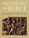 Picturing the Bible The Earliest Christian Art