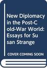 New Diplomacy in the PostColdWar World Essays for Susan Strange