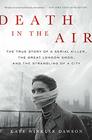 Death in the Air The True Story of a Serial Killer the Great London Smog and the Strangling of a City