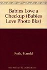 Babies Love A Checkup (Babies Love Photo Bks)