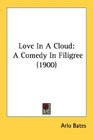 Love In A Cloud A Comedy In Filigree