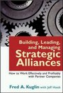 Building Leading and Managing Strategic Alliances How to Work Effectively and Profitably With Partner Companies
