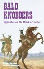 Bald Knobbers: Vigilantes on the Ozarks Frontier
