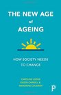 The New Age of Ageing How Society Needs to Change