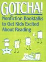 Gotcha Nonfiction Booktalks to Get Kids Excited About Reading