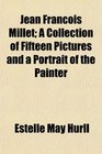 Jean Franois Millet A Collection of Fifteen Pictures and a Portrait of the Painter