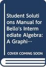 Student Solutions Manual for Bello's Intermediate Algebra A Graphing Approach