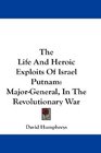 The Life And Heroic Exploits Of Israel Putnam MajorGeneral In The Revolutionary War