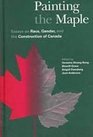 Painting the Maple Essays on Race Gender and the Construction of Canada